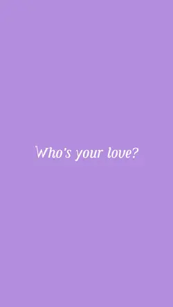 Who’s your love?
