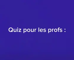 Quiz pour les profs!