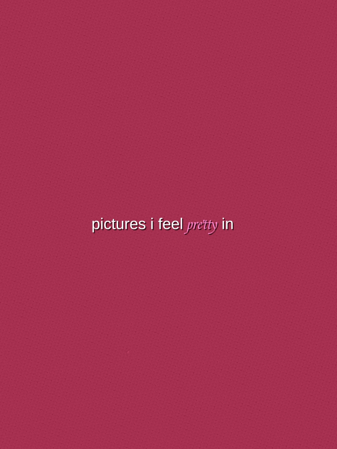 PicsIFeelPrettyIn