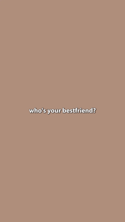 whos your bestfriend