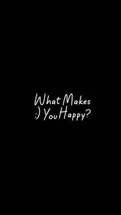 WHAT MAKES YOU HAPPY