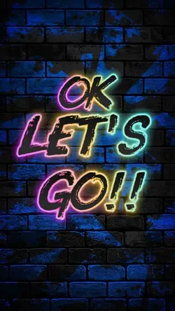 Ok Let's Go!! 
