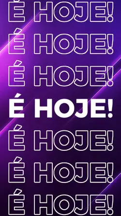 É HOJE!