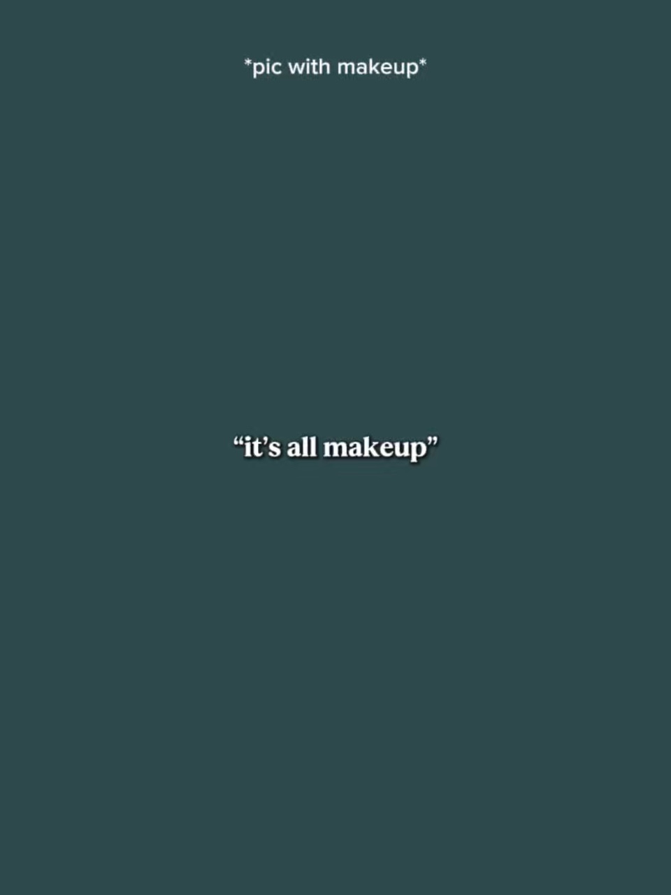 Es ist alles Make-up