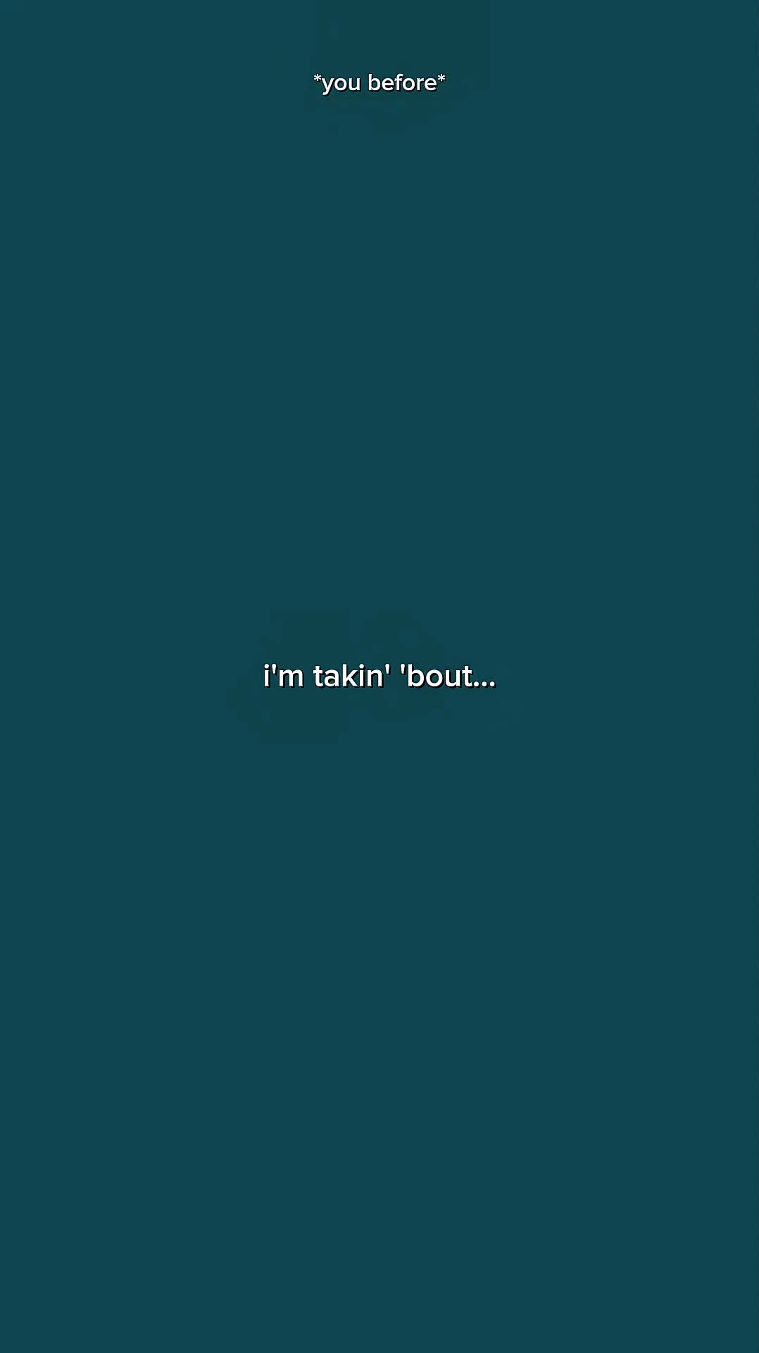 Im takin' 'bout..