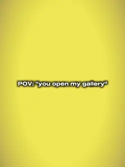 you open my gallery 