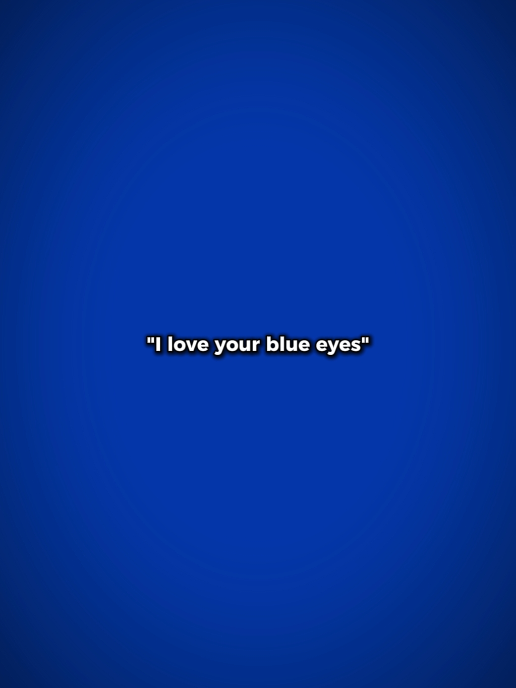 J'adore tes yeux bleus
