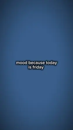 mood because friday 