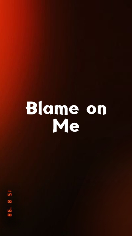 Blame on me