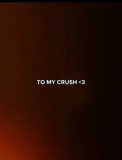 TO MY CRUSH