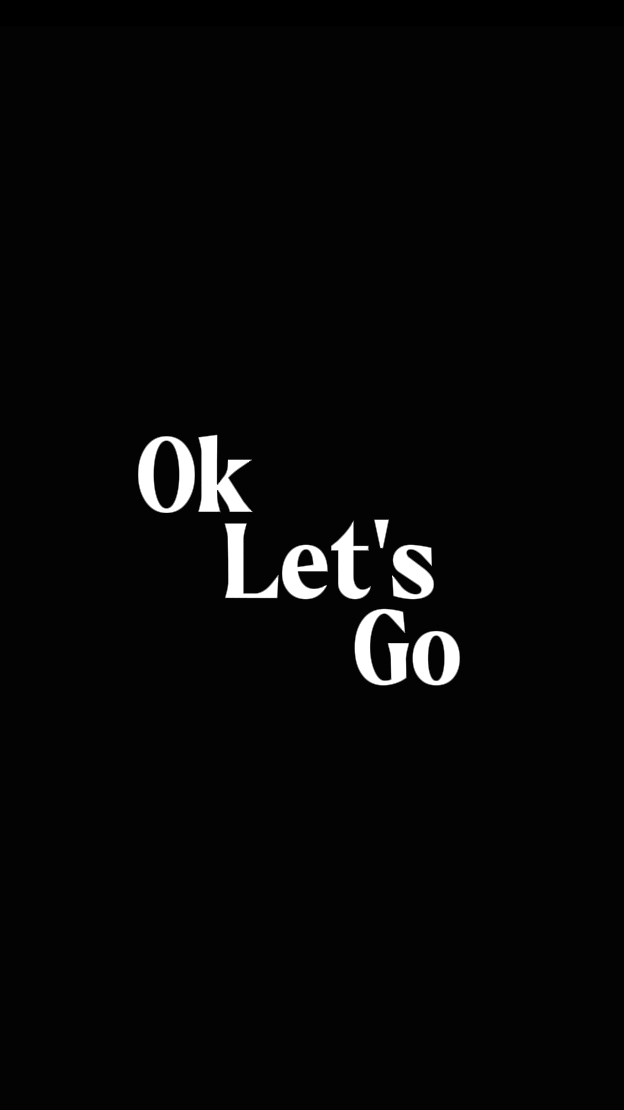 Ok Let's Go