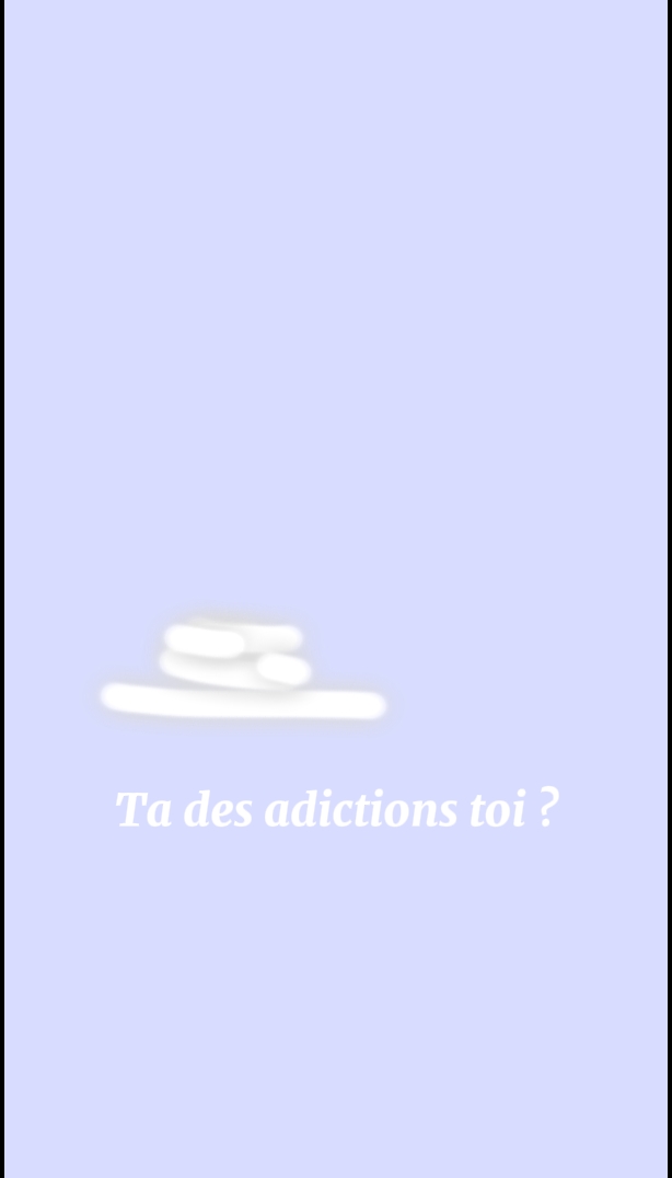 Ta des addictions ? 
