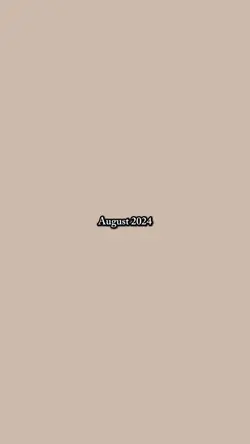 August 2024/2025 😻
