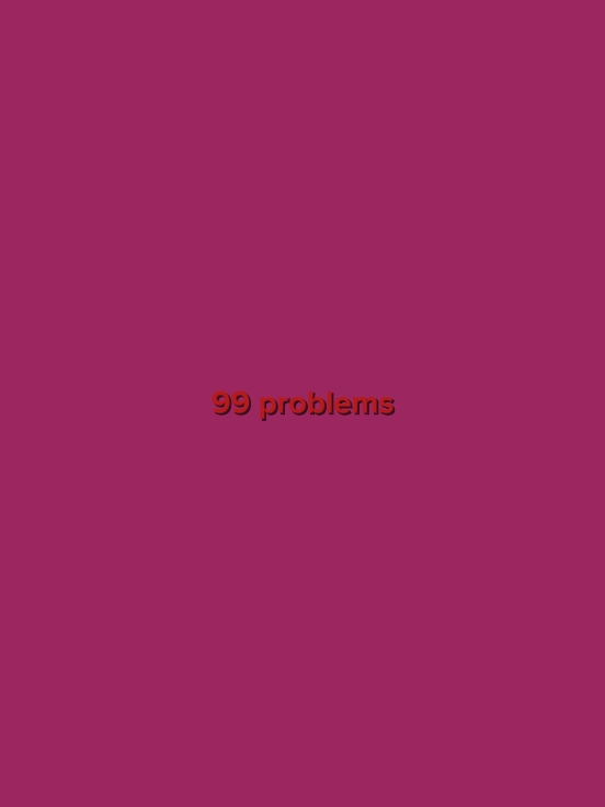 99Probleme / 1Lösung