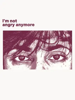 I'm Not Angry Anymor