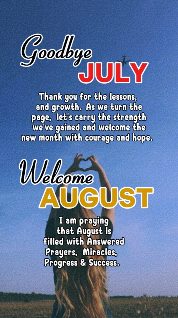 ADIÓS JULIO HOLA AGOSTO. 