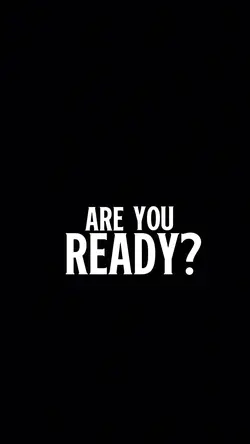 ARE YOU READY?