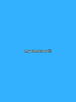 My camera roll u
