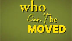 Who can’t be moved
