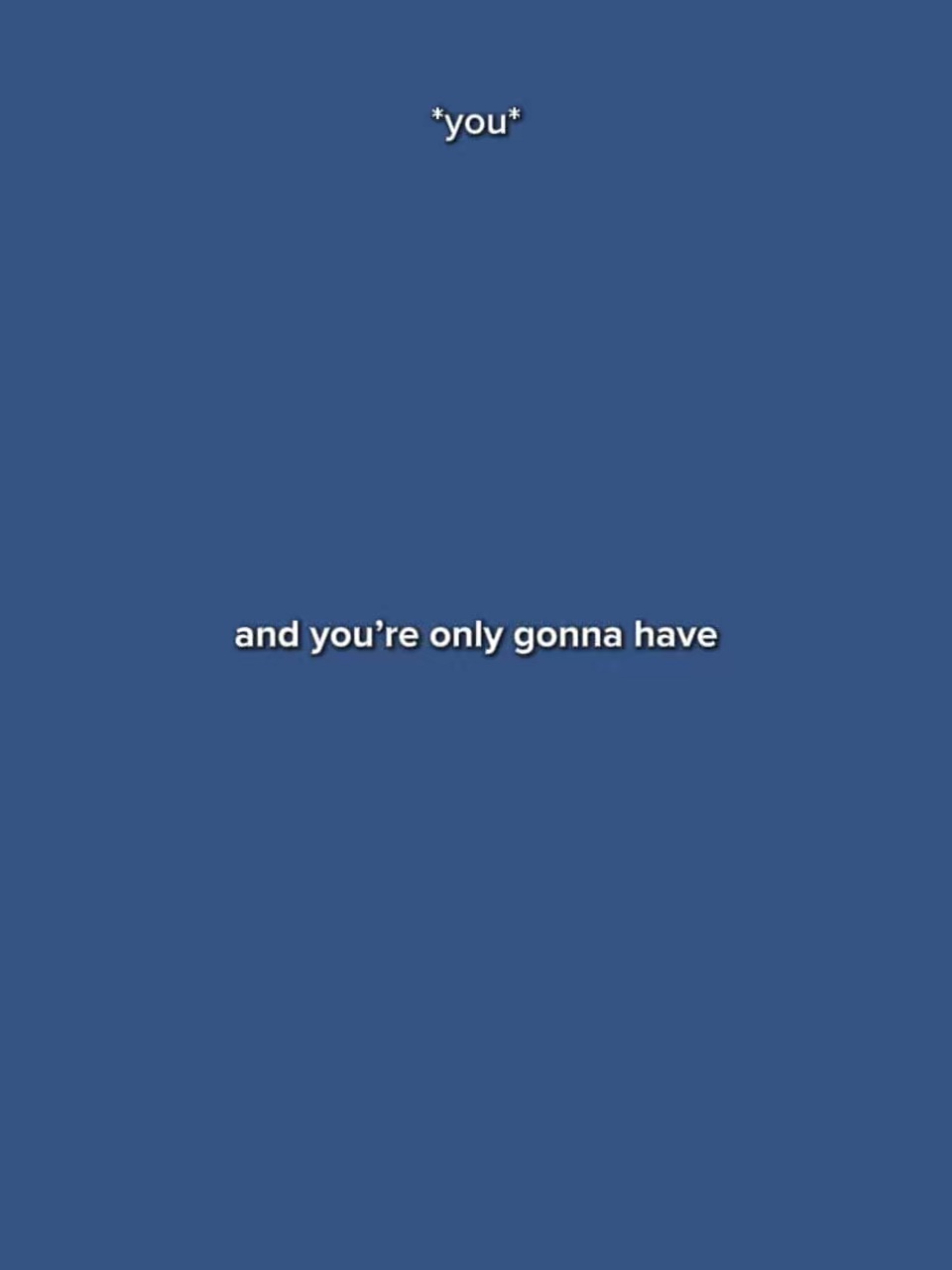 AndYourOnlyGonnaHave