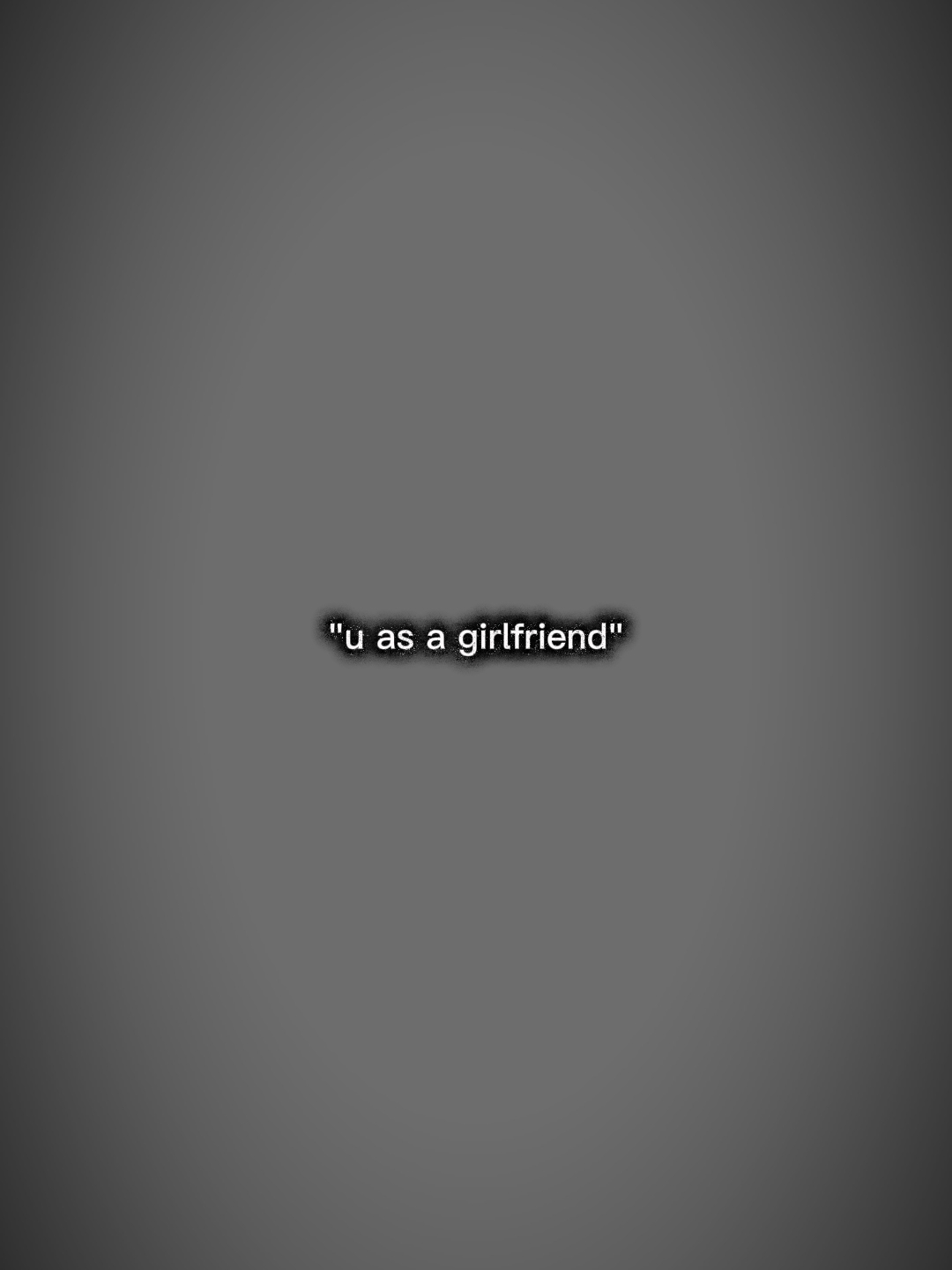 u as a girlfriend 