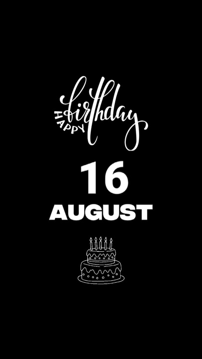BIRTHDAY 16 AUGUST