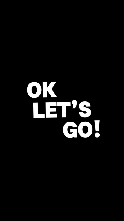 OK LET’S GO