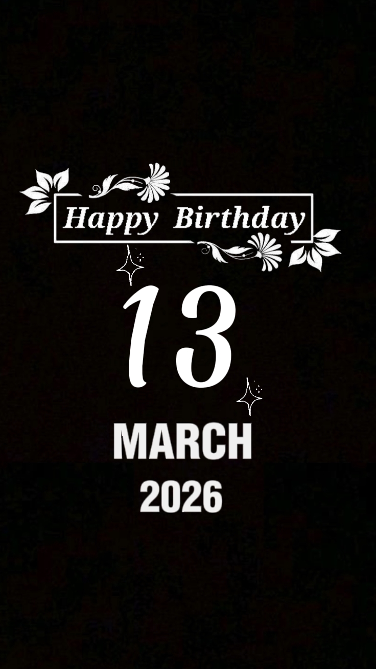 BIRTHDAY 13 MARCH