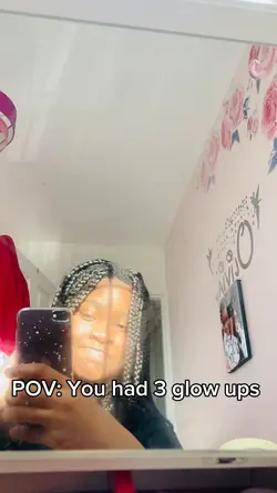 Pov:youhad3glowups🌟