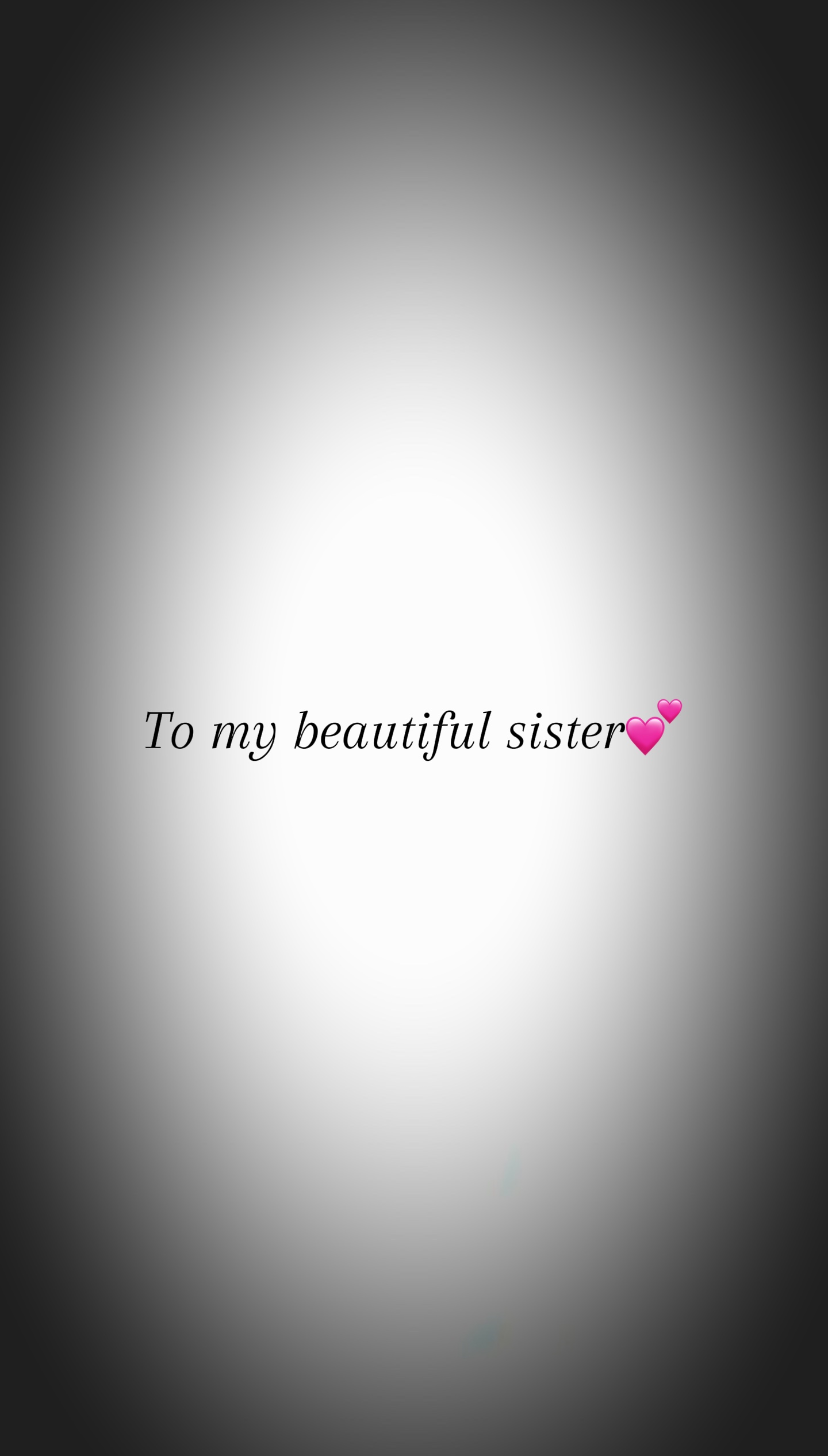 A mi hermosa hermana💕