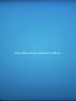 we're older now but 