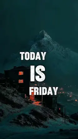 TODAY IS FRIDAY