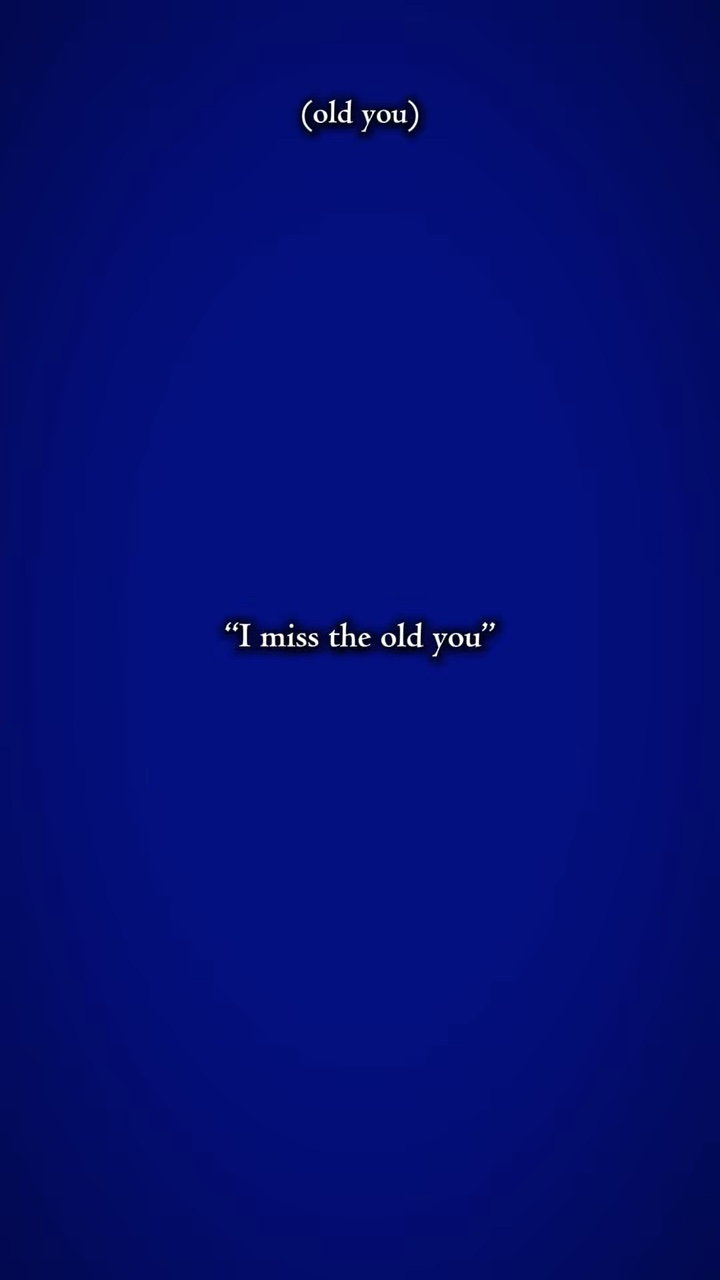 i miss the old you