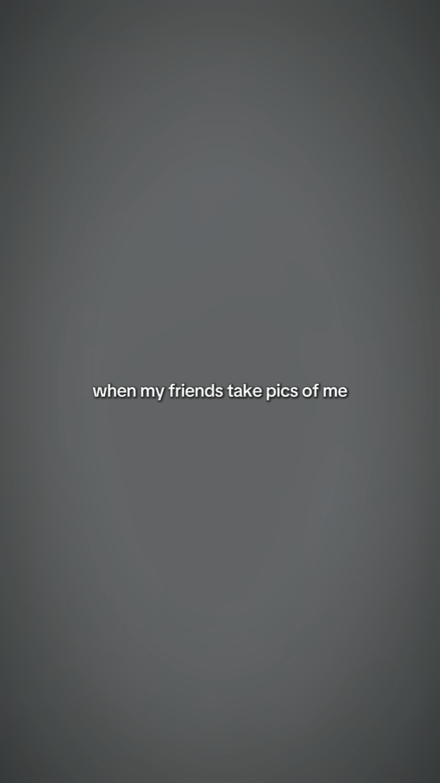 WhnMyFrndTakePicOFMe