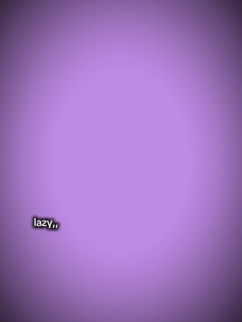 Lazy, crazy