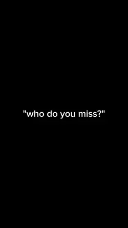 who do you miss
