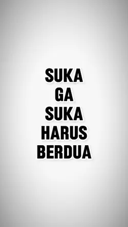 suka ga suka harus 
