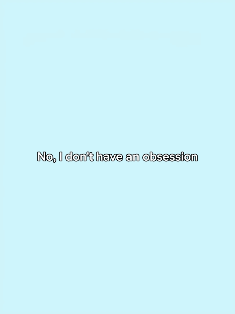 no idont have obsess