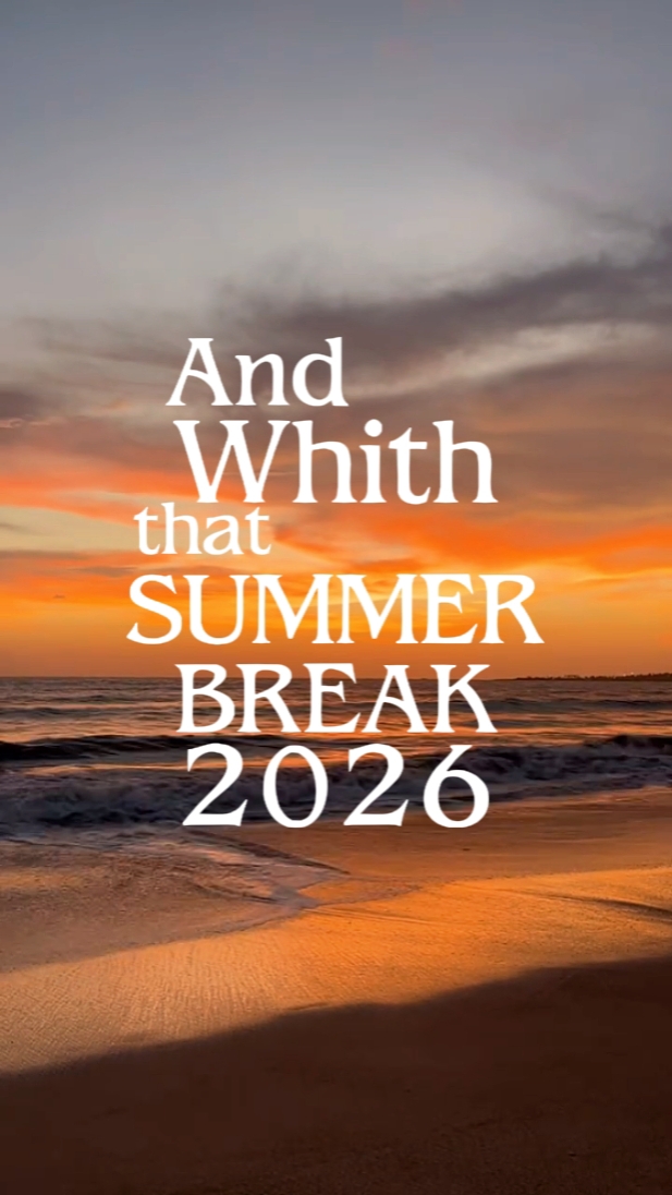 SUMMER BREAK 2026