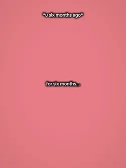 For six months