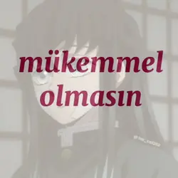 mükemmel olmasın