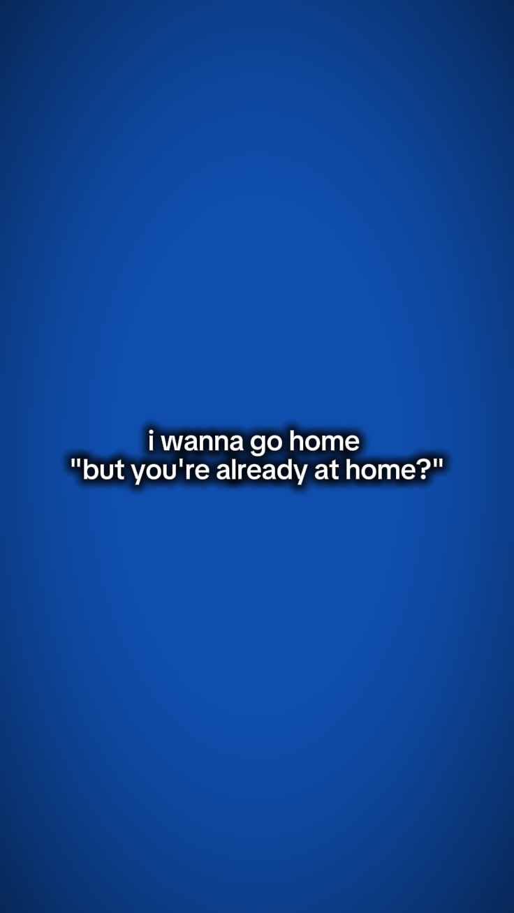 I wanna go home 