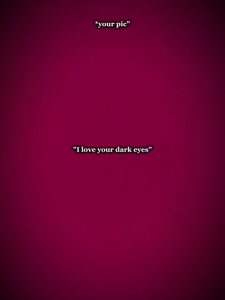 dark eyes?