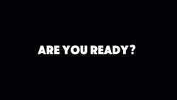 ARE YOU READY? 