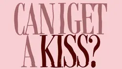 can i get a kiss ?
