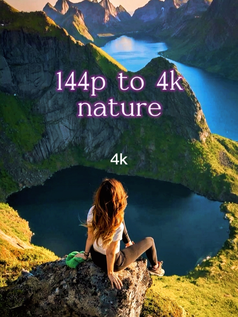 144p to 4k nature