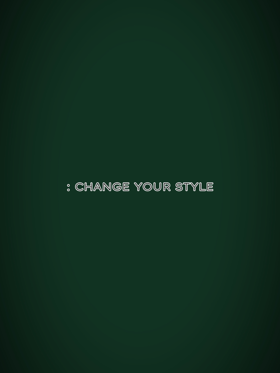 CHANGE YOUR STYLE