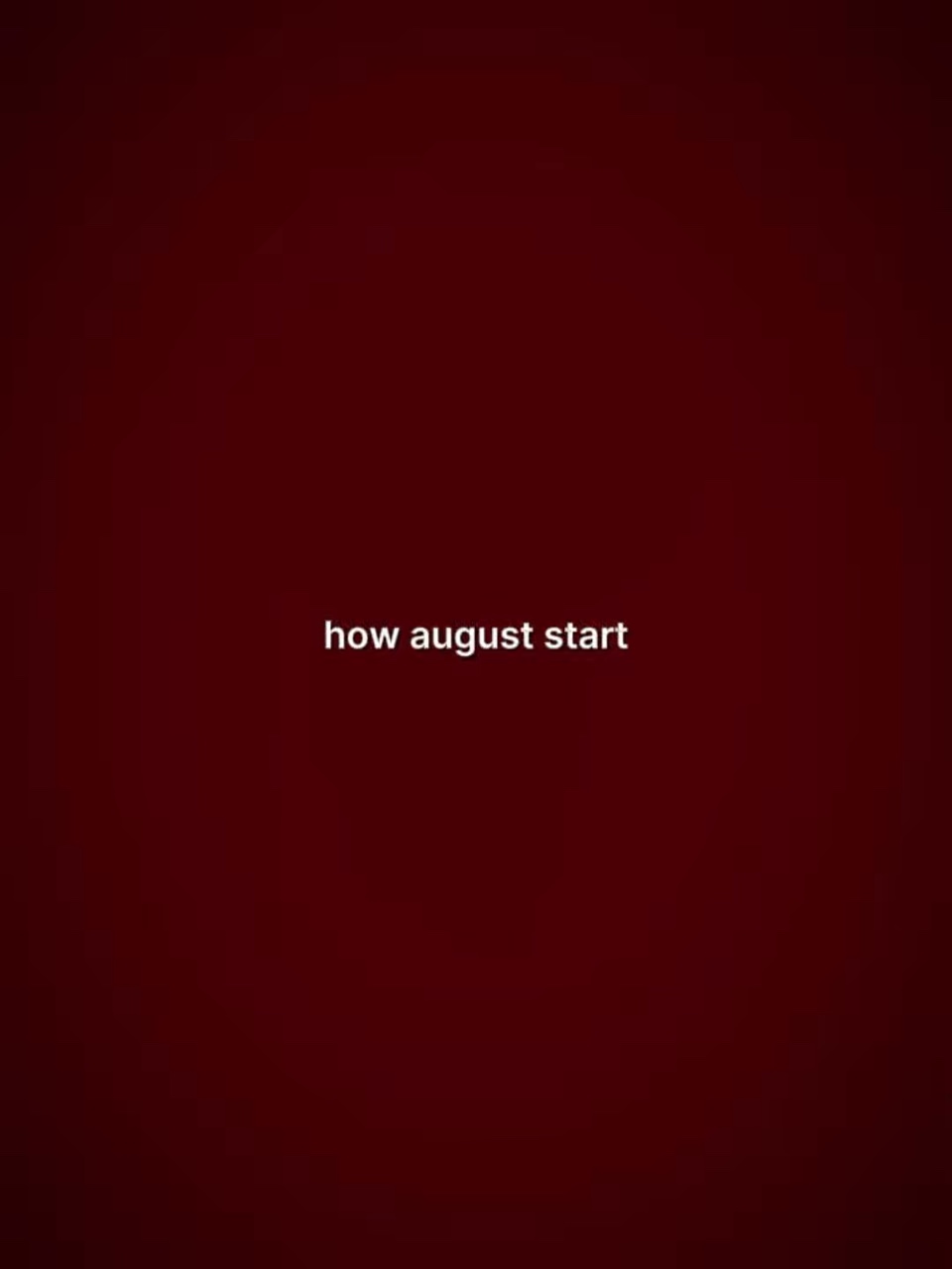 How august start