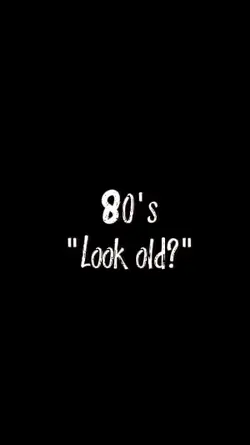 80's look old?
