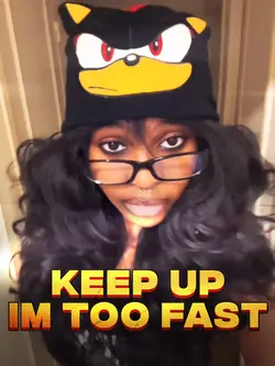 KEEP UP IM TOO FAST
